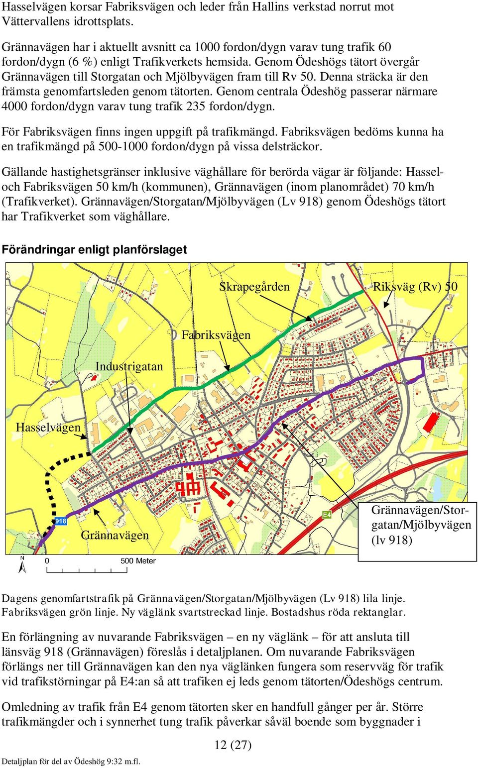 Genom Ödeshögs tätort övergår Grännavägen till Storgatan och Mjölbyvägen fram till Rv 50. Denna sträcka är den främsta genomfartsleden genom tätorten.