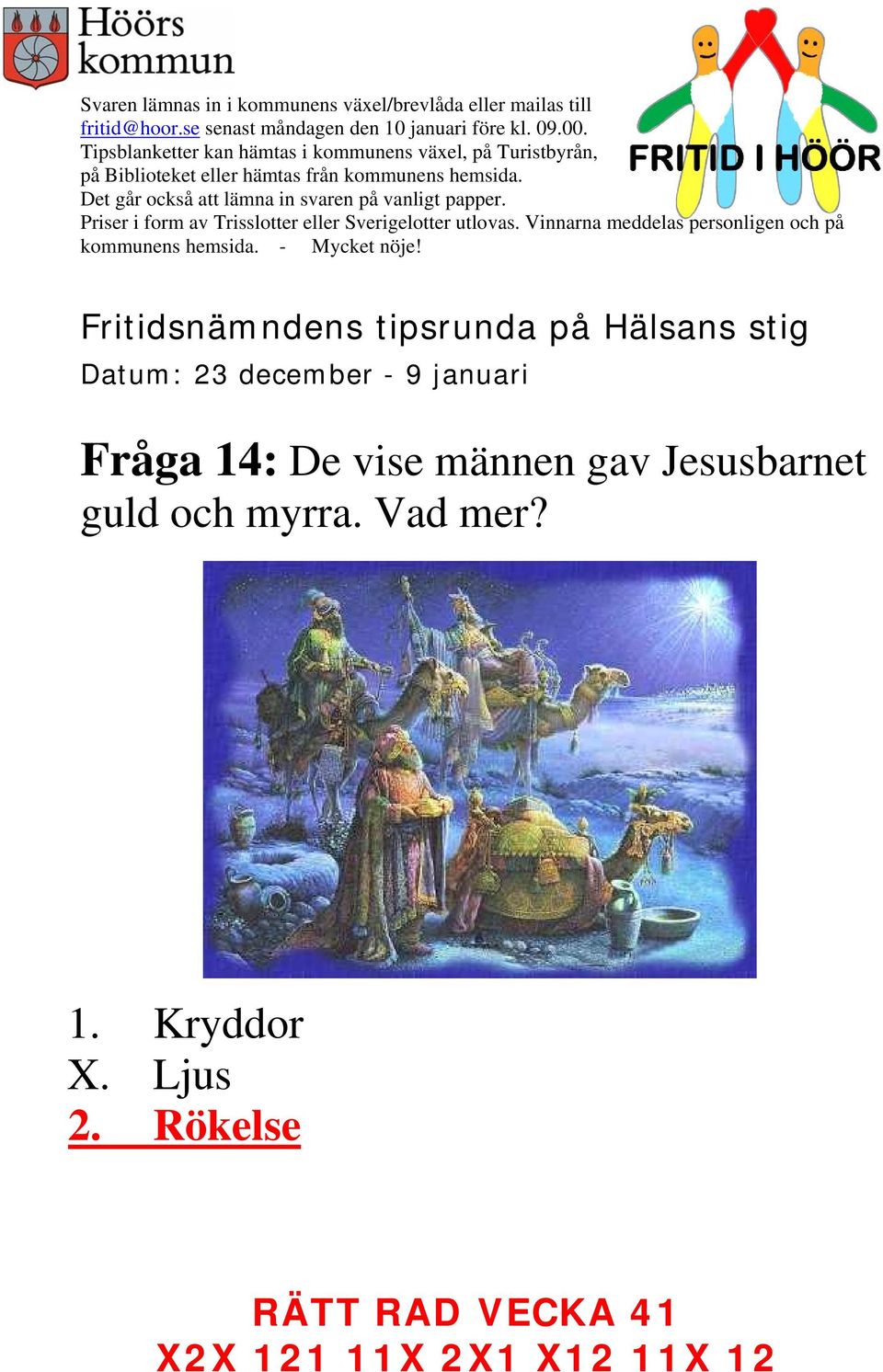 guld och myrra. Vad mer?