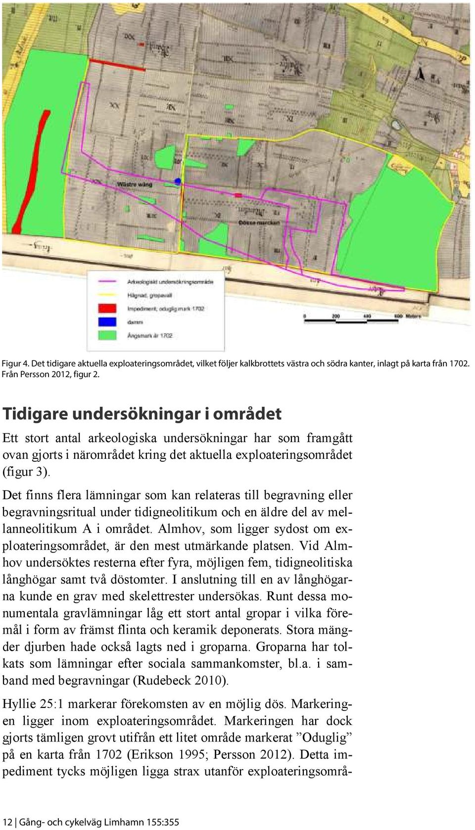 Det finns flera lämningar som kan relateras till begravning eller begravningsritual under tidigneolitikum och en äldre del av mellanneolitikum A i området.