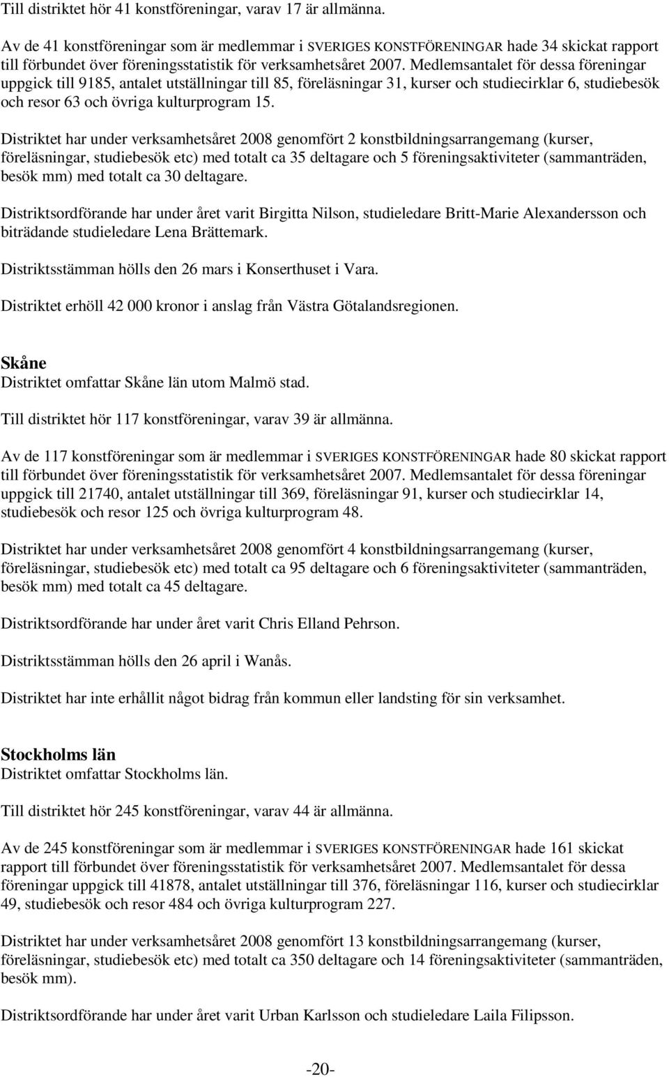 studiebesök och resor 63 och övriga kulturprogram 15.