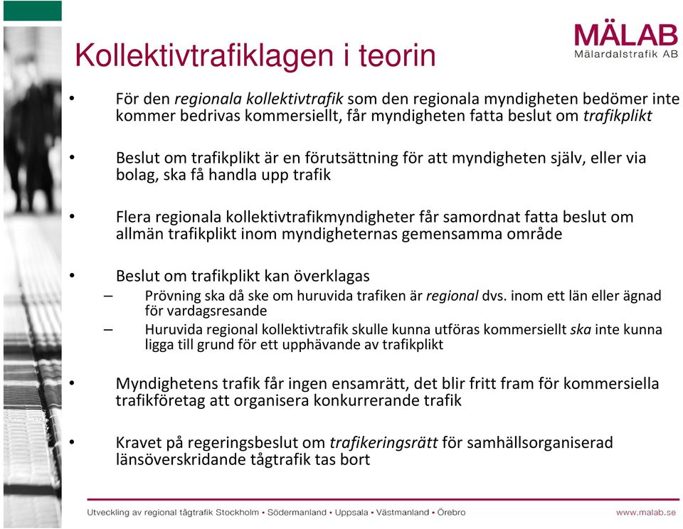 myndigheternas gemensamma område Beslut om trafikplikt kan överklagas Prövning ska då ske om huruvida trafiken är regional dvs.