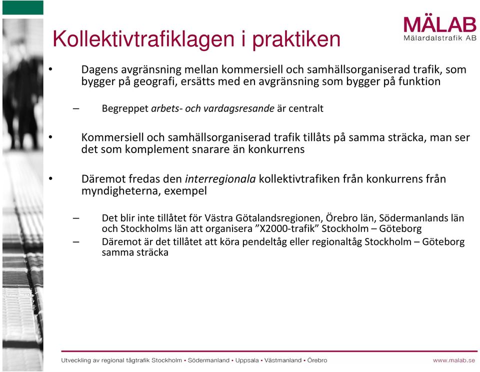 konkurrens Däremot fredas den interregionala kollektivtrafiken från konkurrens från myndigheterna, exempel Det blir inte tillåtet för Västra Götalandsregionen, Örebro