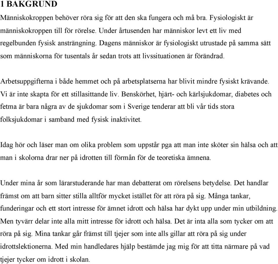 Dagens människor är fysiologiskt utrustade på samma sätt som människorna för tusentals år sedan trots att livssituationen är förändrad.