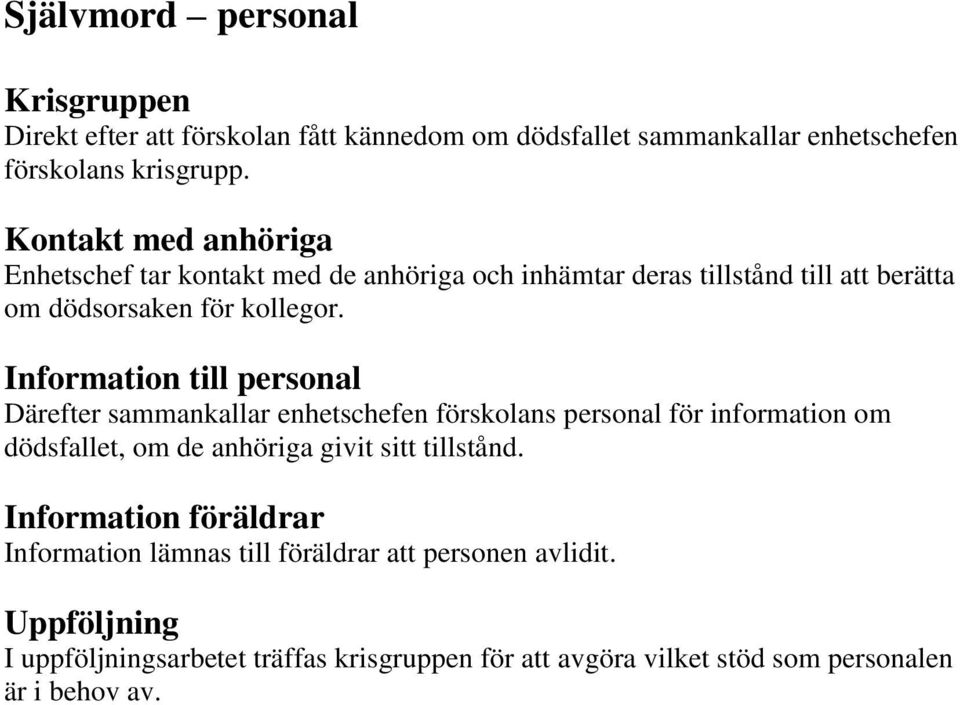 Information till personal Därefter sammankallar enhetschefen förskolans personal för information om dödsfallet, om de anhöriga givit sitt tillstånd.