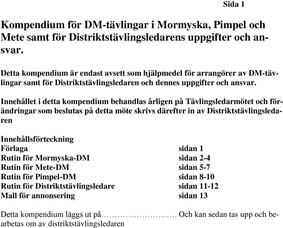 Innehållet i detta kompendium behandlas årligen på Tävlingsledarmötet och förändringar som beslutas på detta möte skrivs därefter in av Distriktstävlingsledaren Innehållsförteckning