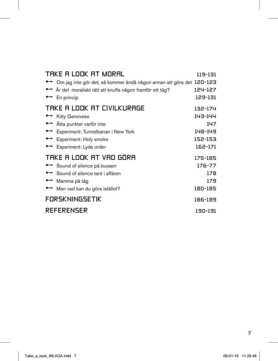 148-149 r Experiment: Holy smoke 152-153 r Experiment: Lyda order 162-171 TAKE A LOOK AT VAD GÖRA 175-185 r Sound of silence på bussen 176-77 r Sound of