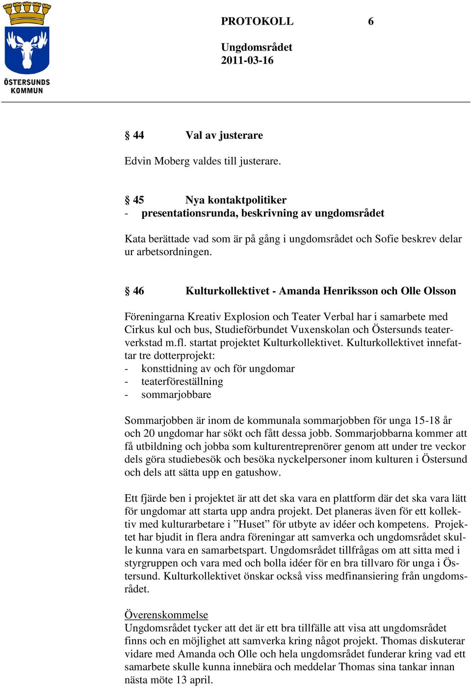 46 Kulturkollektivet - Amanda Henriksson och Olle Olsson Föreningarna Kreativ Explosion och Teater Verbal har i samarbete med Cirkus kul och bus, Studieförbundet Vuxenskolan och Östersunds