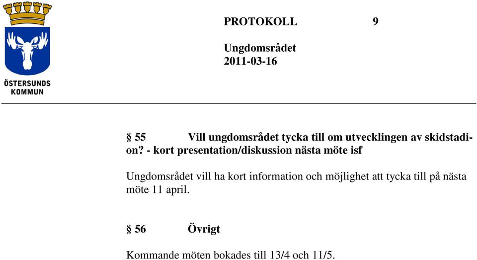 - kort presentation/diskussion nästa möte isf vill ha kort