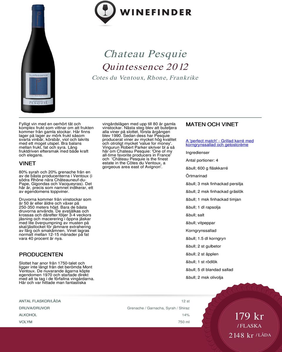 Lång fruktdriven eftersmak med både kraft och elegans. 80% syrah och 20% grenache från en av de bästa producenterna i Ventoux (i södra Rhône nära Châteauneuf-du- Pape, Gigondas och Vacqueyras).