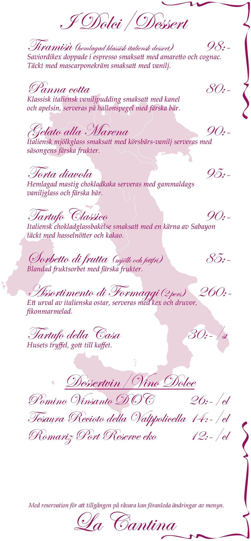 Gelato alla Marena 90:- Italiensk mjölkglass smaksatt med körsbärs-vanilj serveras med säsongens färska frukter.