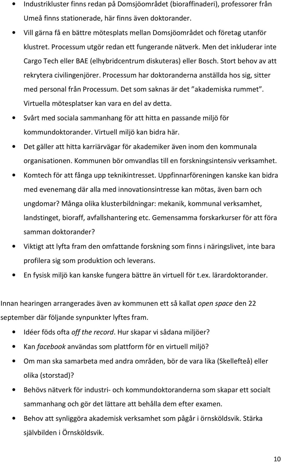 Men det inkluderar inte Cargo Tech eller BAE (elhybridcentrum diskuteras) eller Bosch. Stort behov av att rekrytera civilingenjörer.