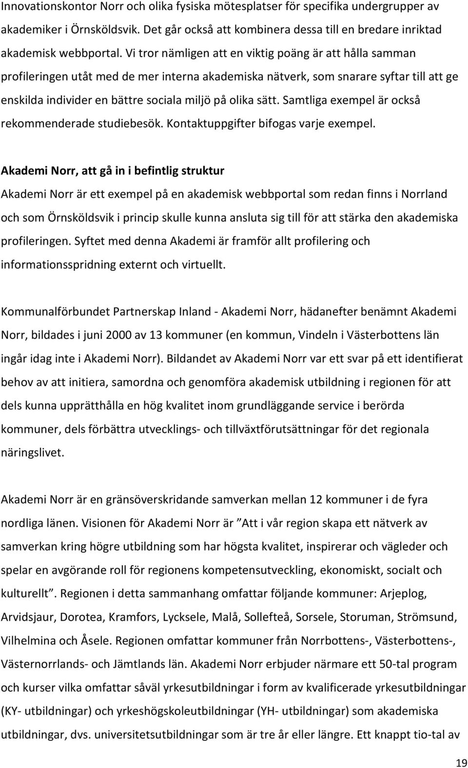 sätt. Samtliga exempel är också rekommenderade studiebesök. Kontaktuppgifter bifogas varje exempel.