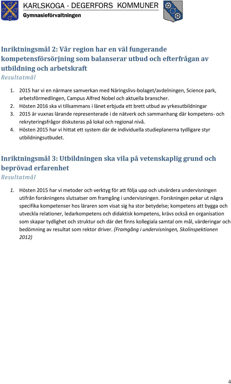 Hösten 2016 ska vi tillsammans i länet erbjuda ett brett utbud av yrkesutbildningar 3.
