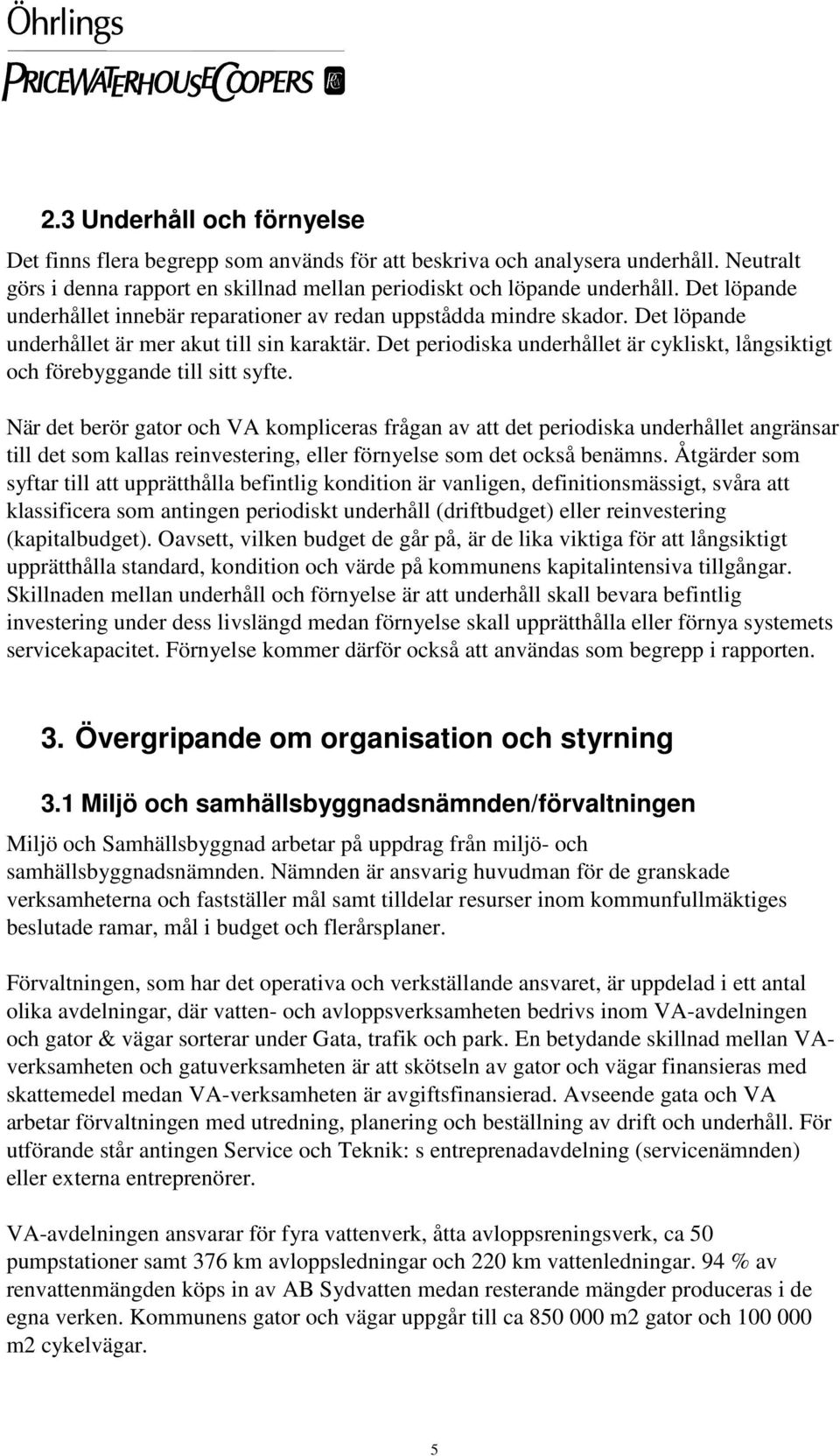 Det periodiska underhållet är cykliskt, långsiktigt och förebyggande till sitt syfte.