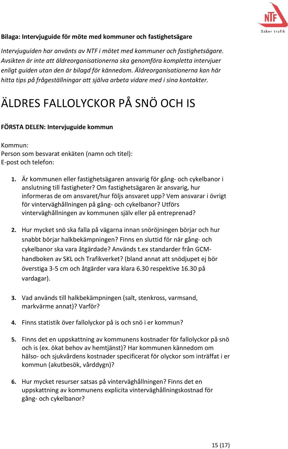 Äldreorganisationerna kan här hitta tips på frågeställningar att själva arbeta vidare med i sina kontakter.