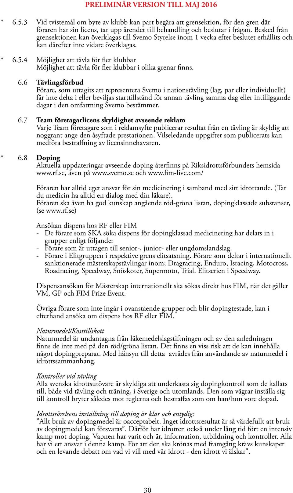 4 Möjlighet att tävla för fler klubbar Möjlighet att tävla för fler klubbar i olika grenar finns. 6.