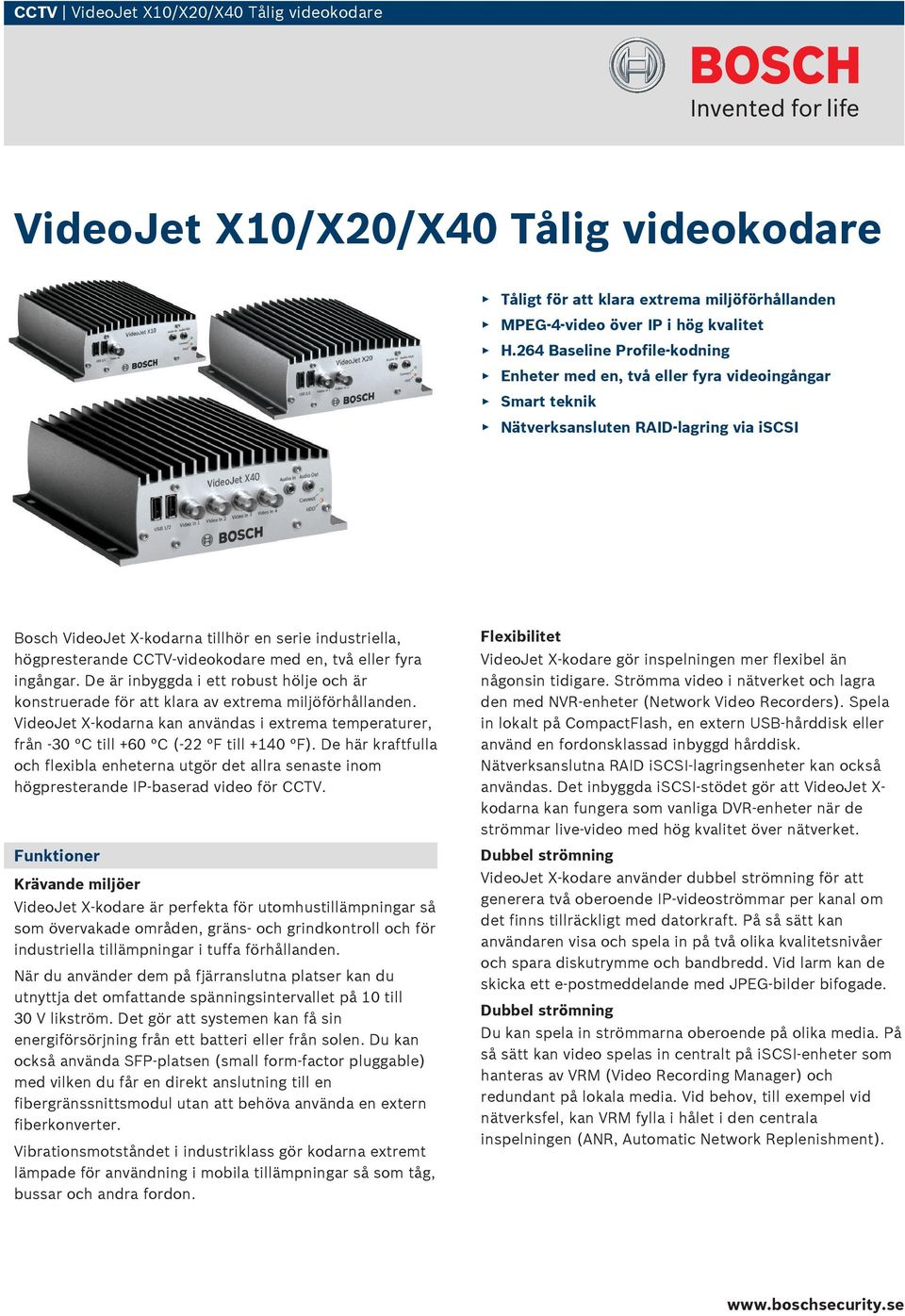 CCTV-videokodare med en, två eller fyra ingångar. De är inbyggda i ett robust hölje och är konstruerade för att klara av extrema miljöförhållanden.