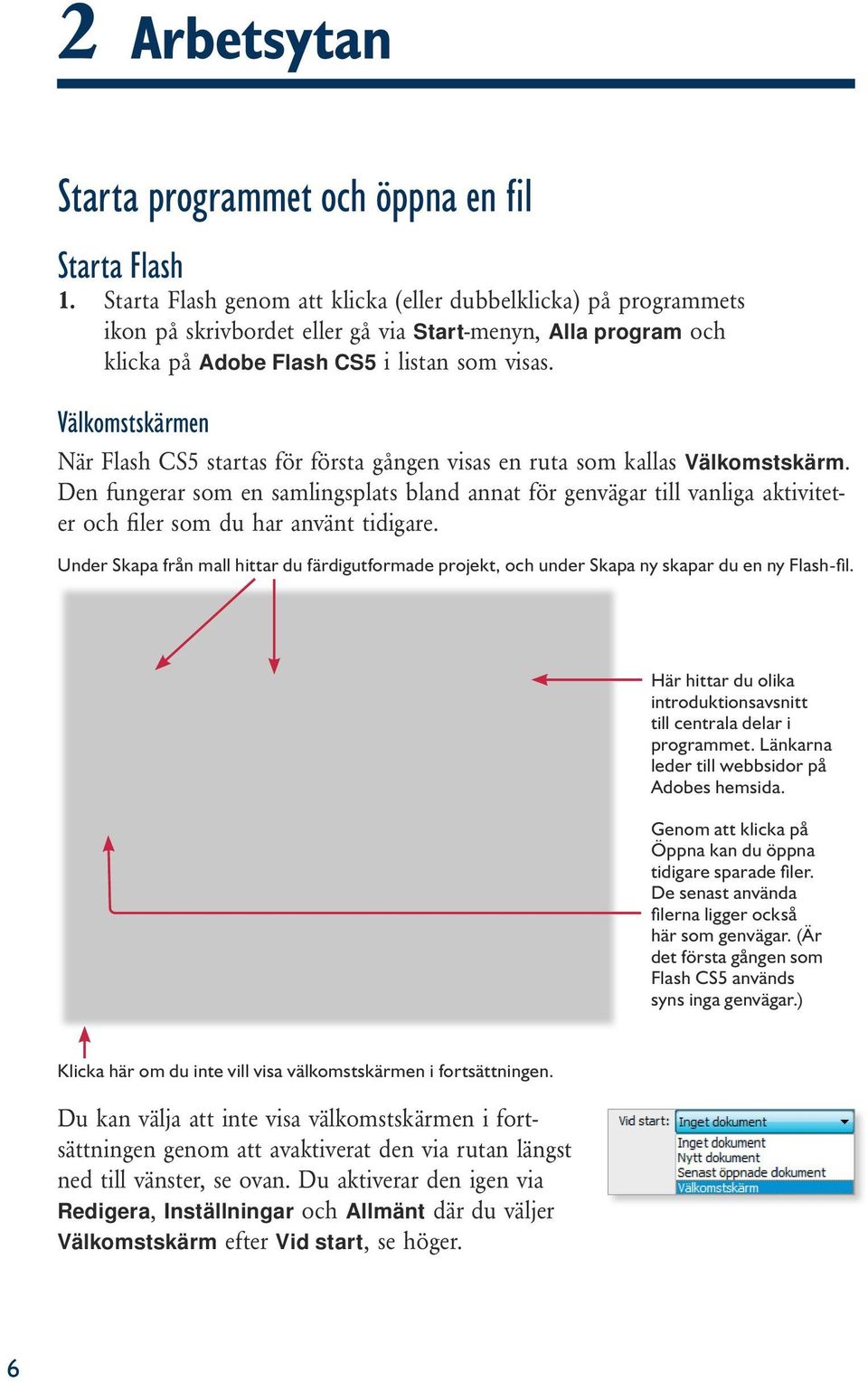 Välkomstskärmen När Flash CS5 startas för första gången visas en ruta som kallas Välkomstskärm.