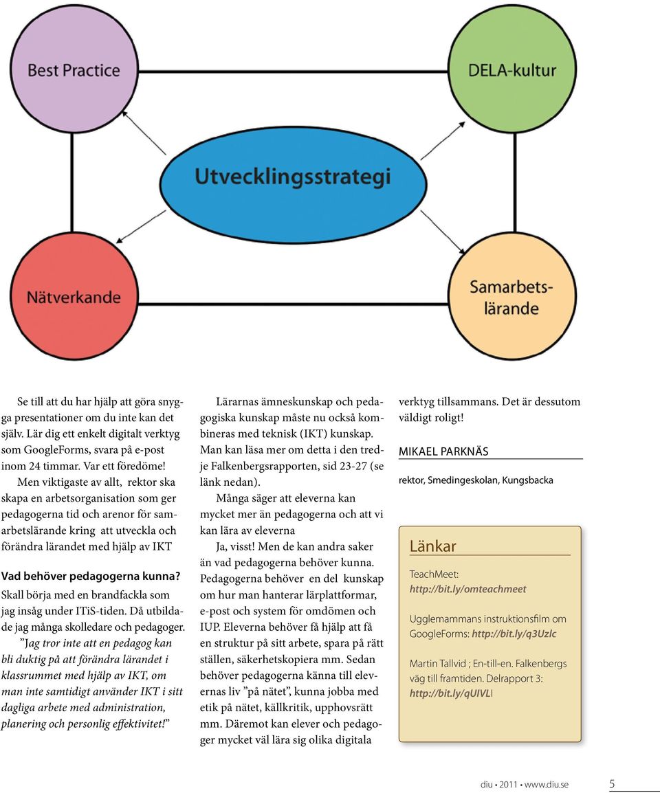 pedagogerna kunna? Skall börja med en brandfackla som jag insåg under ITiS-tiden. Då utbildade jag många skolledare och pedagoger.