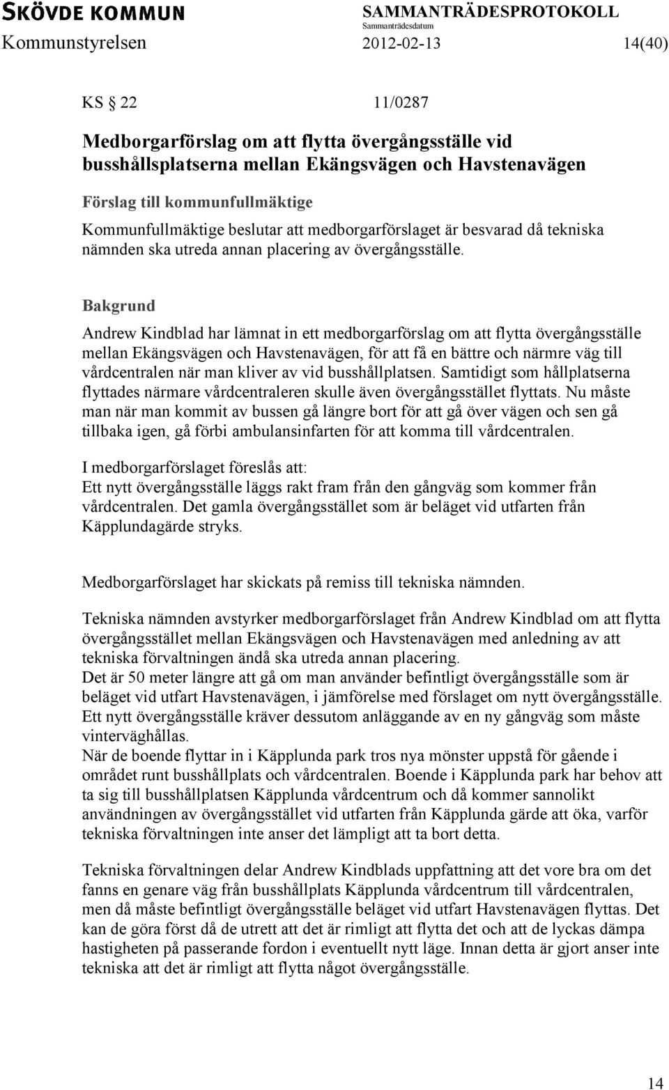 Andrew Kindblad har lämnat in ett medborgarförslag om att flytta övergångsställe mellan Ekängsvägen och Havstenavägen, för att få en bättre och närmre väg till vårdcentralen när man kliver av vid