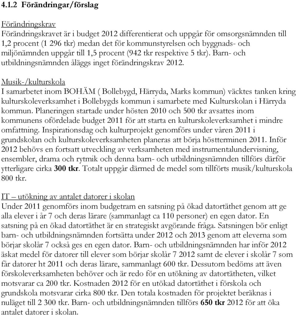 Musik-/kulturskola I samarbetet inom BOHÄM ( Bollebygd, Härryda, Marks kommun) väcktes tanken kring kulturskoleverksamhet i Bollebygds kommun i samarbete med Kulturskolan i Härryda kommun.