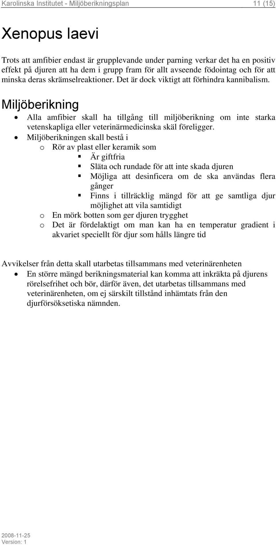 Alla amfibier skall ha tillgång till miljöberikning om inte starka vetenskapliga eller veterinärmedicinska skäl föreligger.