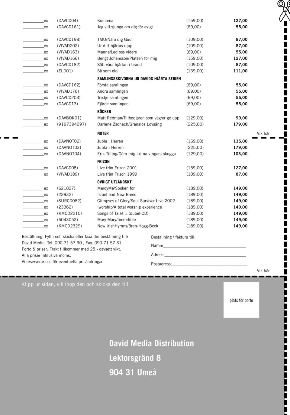 111,00 SAMLINGSSKIVORNA UR DAVIDS HJÄRTA SERIEN ex (DAVCD162) Första samlingen (69,00) 55,00 ex (VIVAD176) Andra samlingen (69,00) 55,00 ex (DAVCD203) Tredje samlingen (69,00) 55,00 ex (DAVCD13)