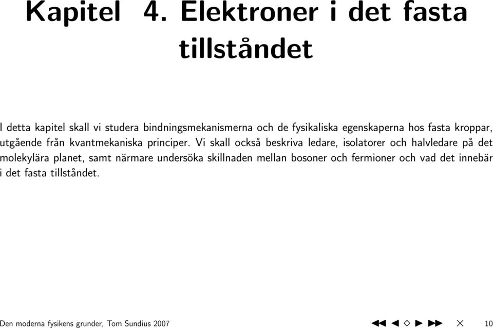 egenskaperna hos fasta kroppar, utgående från kvantmekaniska principer.