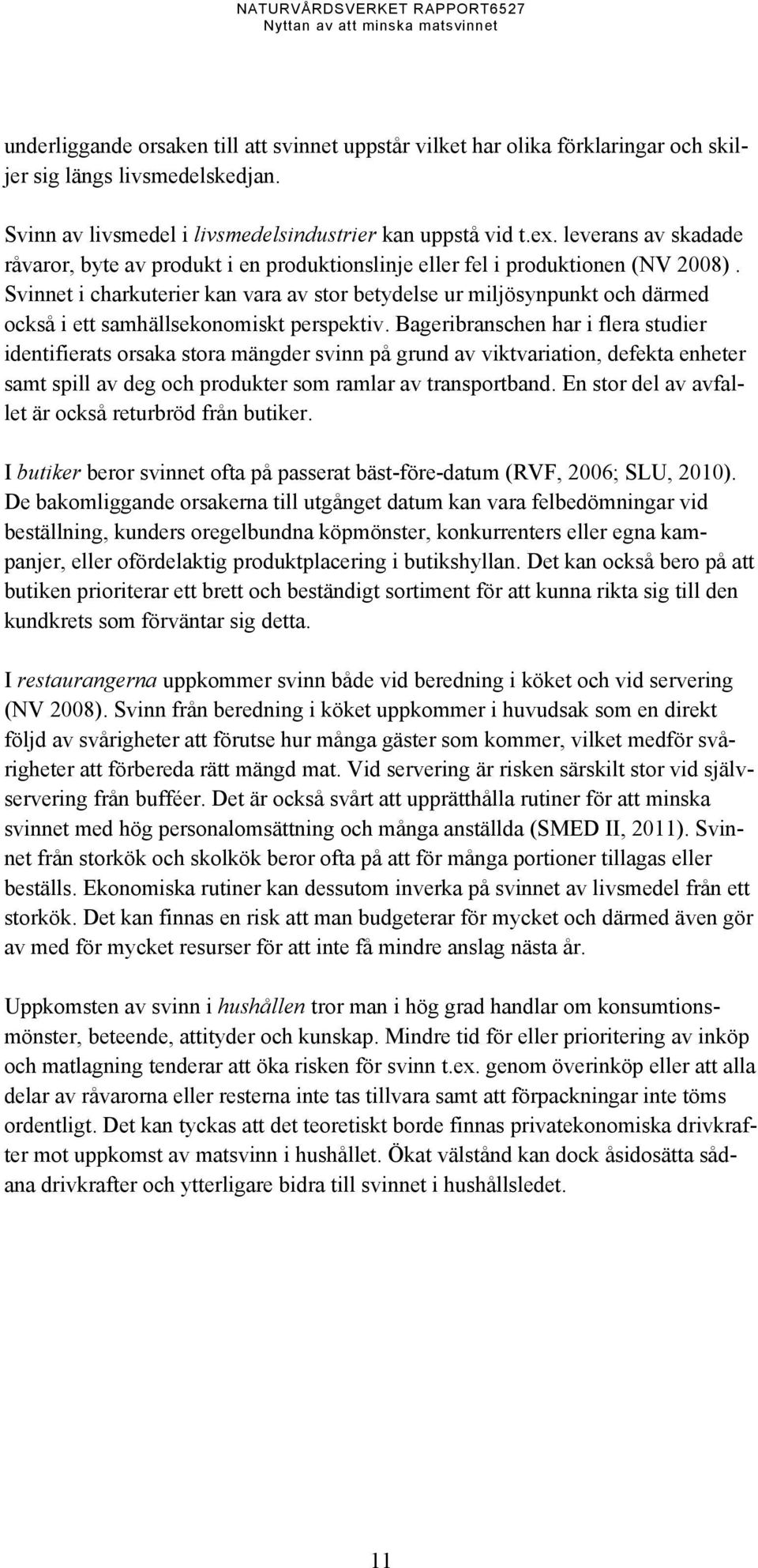 Svinnet i charkuterier kan vara av stor betydelse ur miljösynpunkt och därmed också i ett samhällsekonomiskt perspektiv.