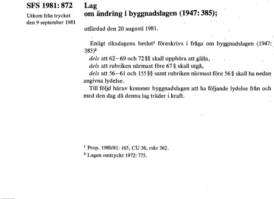 närmast före 67 skall utgä, dels att 56-61 och 155 samt rubriken närmast före 56 skall ha nedan angivna lydelse.