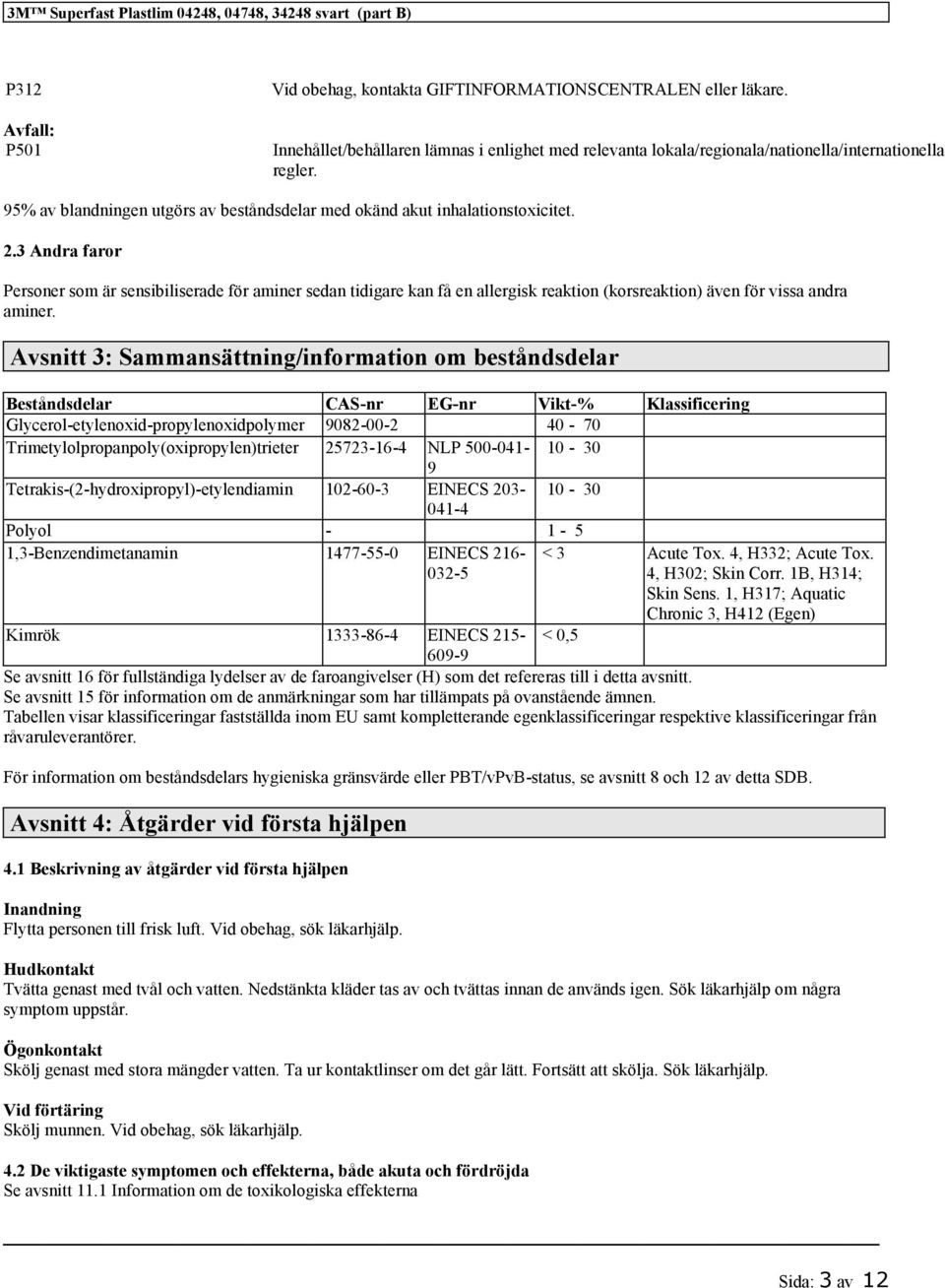 3 Andra faror Personer som är sensibiliserade för aminer sedan tidigare kan få en allergisk reaktion (korsreaktion) även för vissa andra aminer.