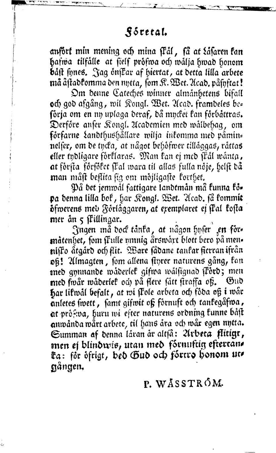 Derfore anser Kongs. Academien med walbehag, om forfarne Landthushallare wilja inkomma med paminnelfer, om de tycka, at nagot behofwer tillaggas, rattas eller tydligare forklaras.