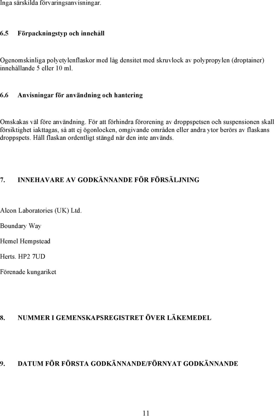 6 Anvisningar för användning och hantering Omskakas väl före användning.