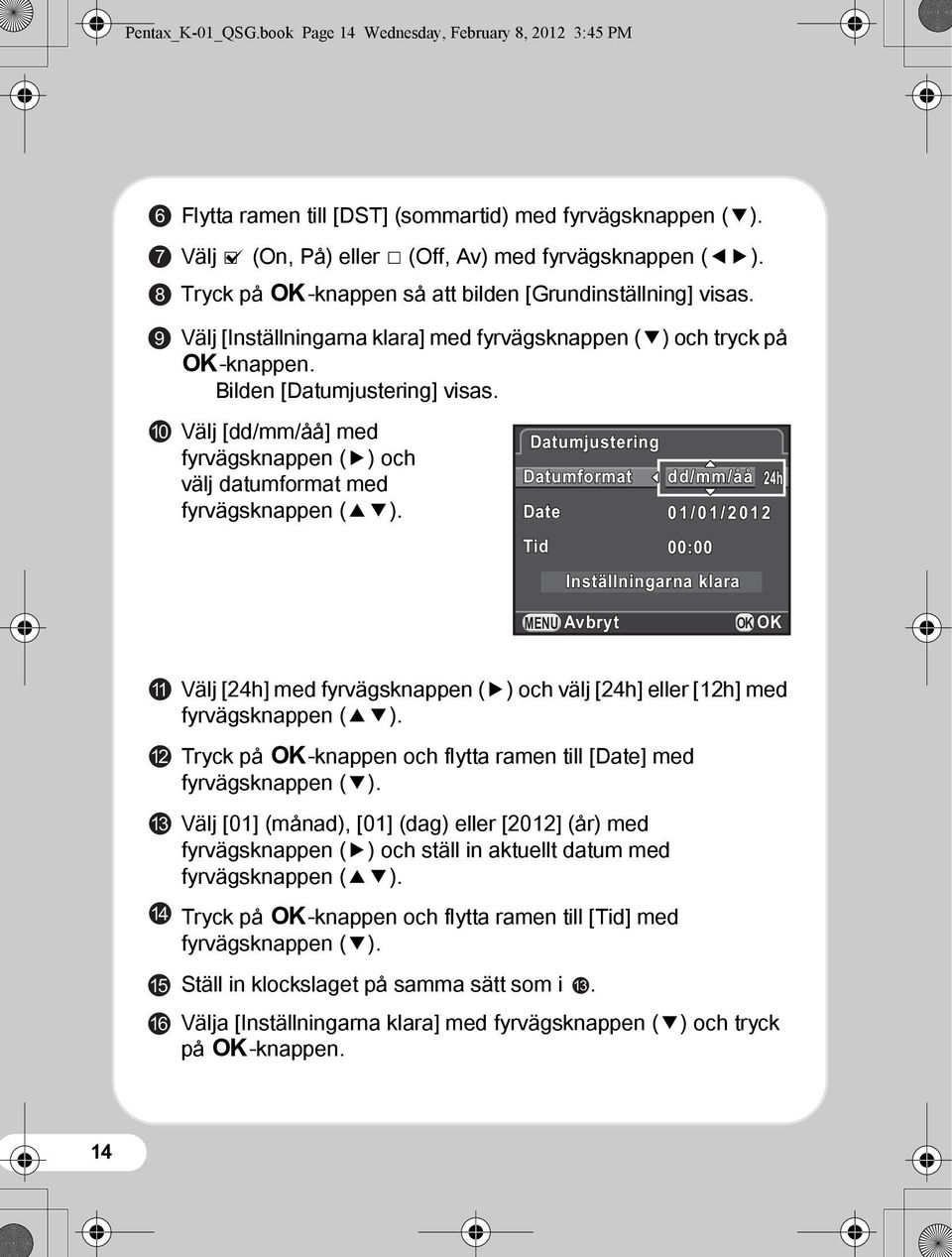 Välj [dd/mm/åå] med fyrvägsknappen (5) och välj datumformat med fyrvägsknappen (23).