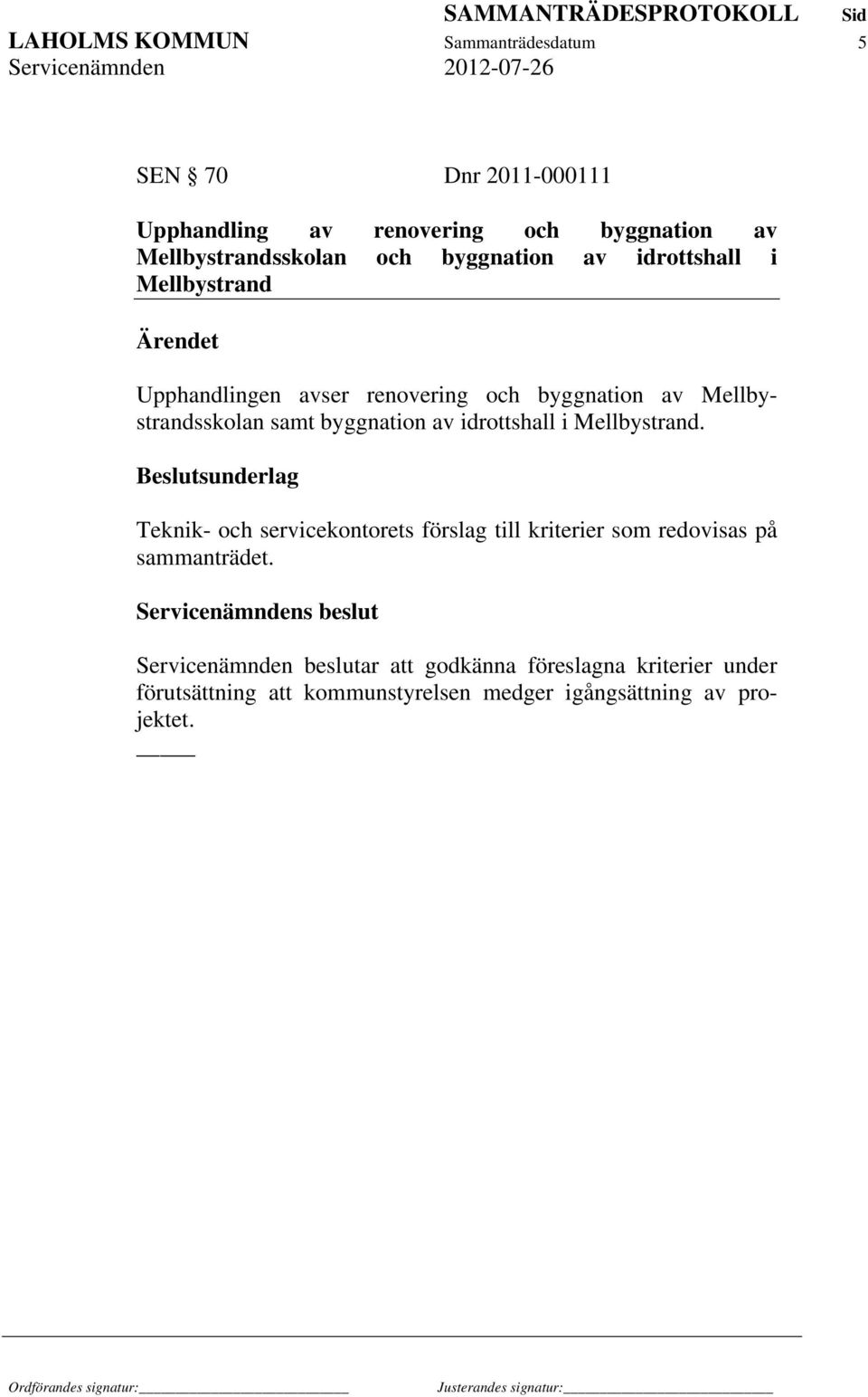 idrottshall i Mellbystrand. Beslutsunderlag Teknik- och servicekontorets förslag till kriterier som redovisas på sammanträdet.