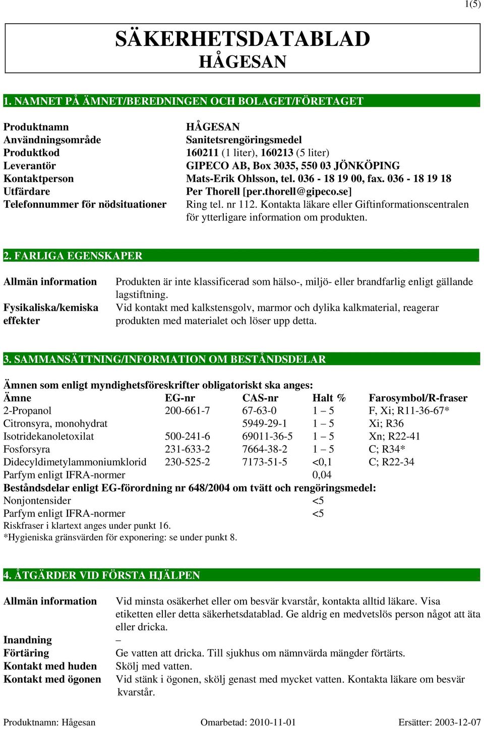 036-18 19 00, fax. 036-18 19 18 Utfärdare Per Thorell [per.thorell@gipeco.se] Telefonnummer för nödsituationer Ring tel. nr 112.