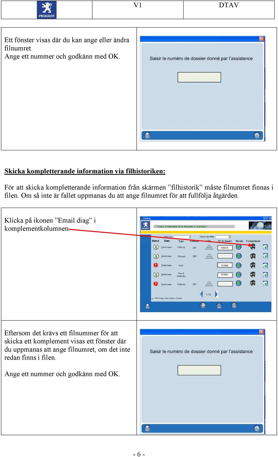 finnas i filen. Om så inte är fallet uppmanas du att ange filnumret för att fullfölja åtgärden.