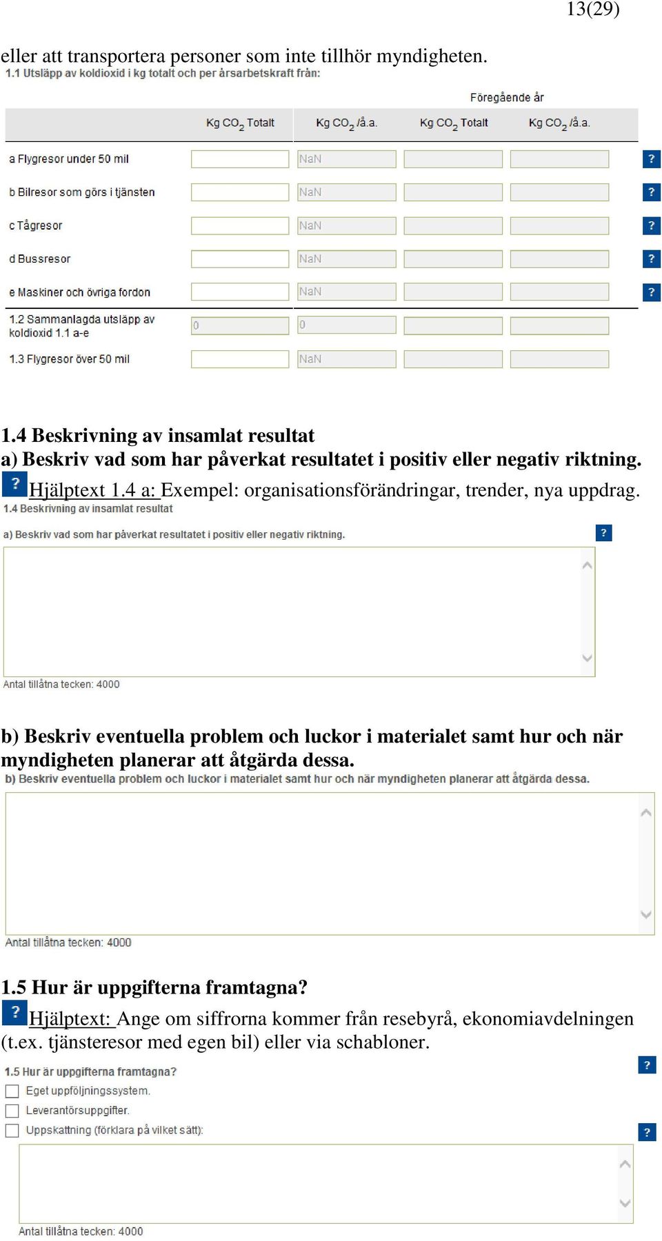 4 a: Exempel: organisationsförändringar, trender, nya uppdrag.