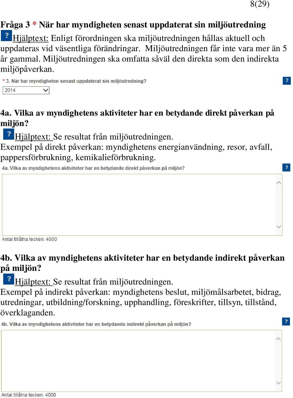 Vilka av myndighetens aktiviteter har en betydande direkt påverkan på miljön? Hjälptext: Se resultat från miljöutredningen.