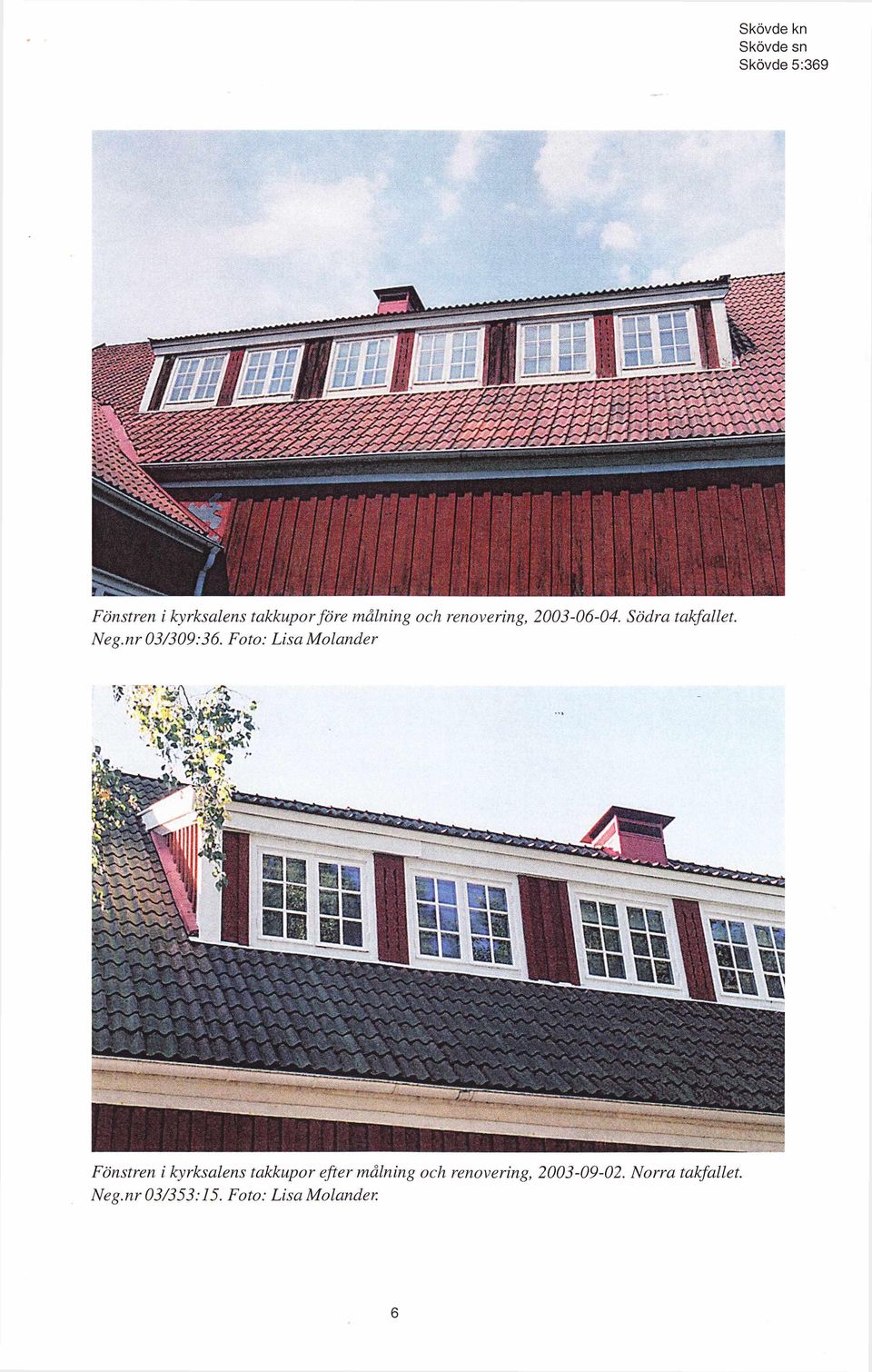 Foto: Lisa Molander Fönstren i kyrksalens takkupor efter målning