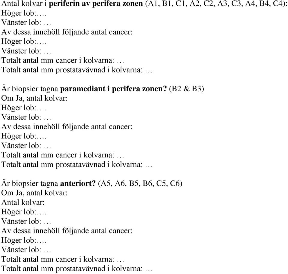 (B2 & B3) Om Ja, antal kolvar: Av dessa innehöll följande antal cancer: Totalt antal mm cancer i kolvarna: Totalt antal mm prostatavävnad i kolvarna: Är