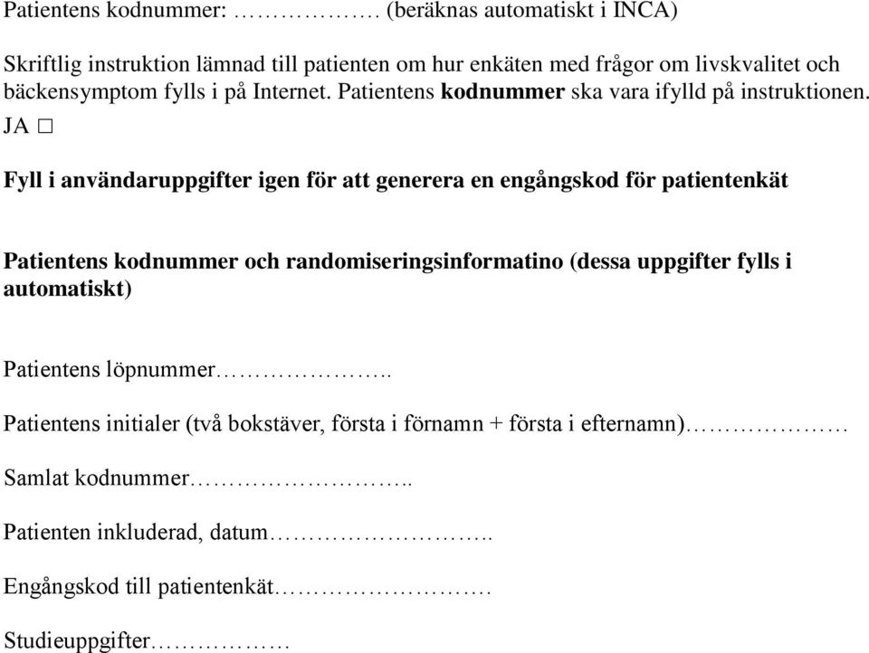 Internet. Patientens kodnummer ska vara ifylld på instruktionen.