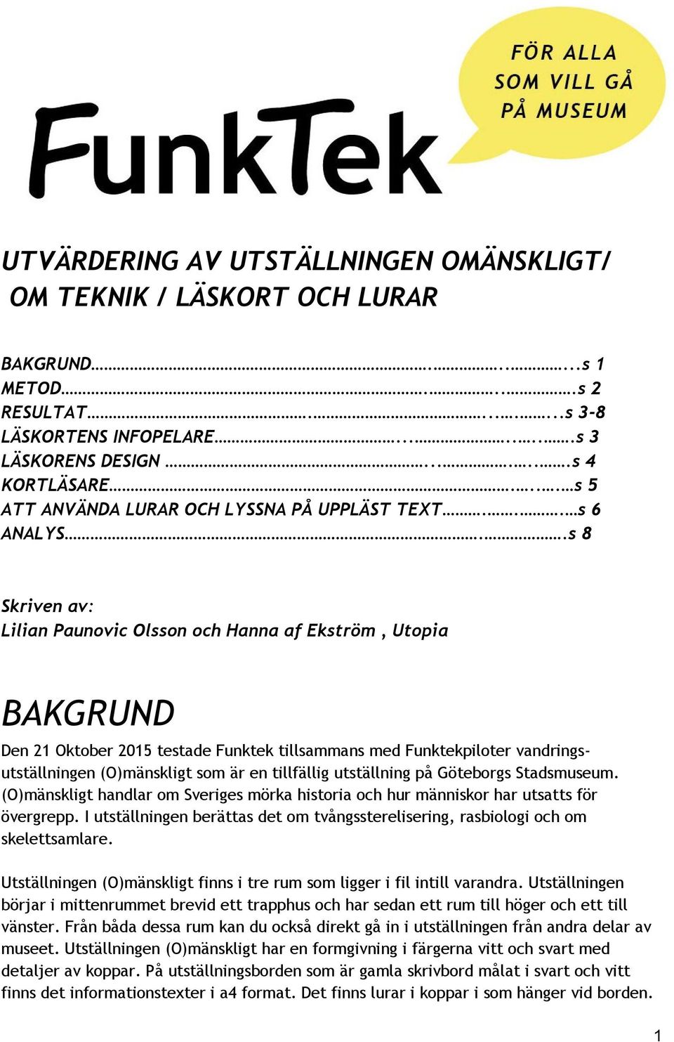 .s 8 Skriven av: Lilian Paunovic Olsson och Hanna af Ekström, Utopia BAKGRUND Den 21 Oktober 2015 testade Funktek tillsammans med Funktekpiloter vandringsutställningen (O)mänskligt som är en