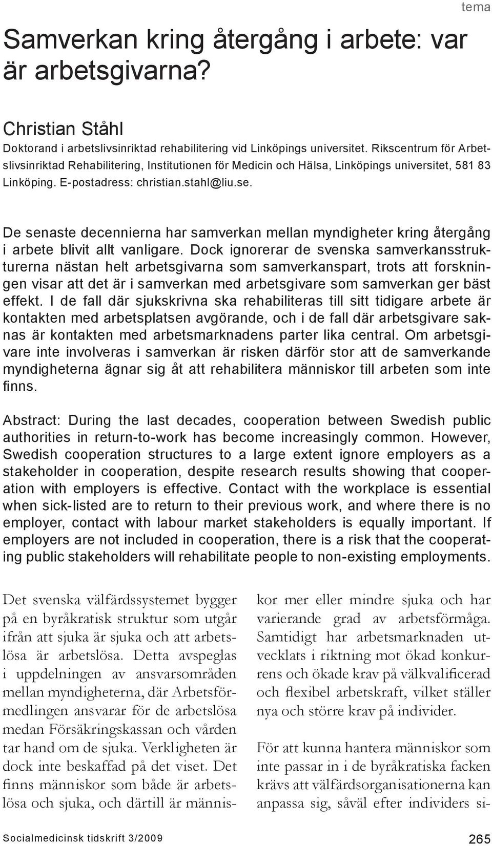 De senaste decennierna har samverkan mellan myndigheter kring återgång i arbete blivit allt vanligare.