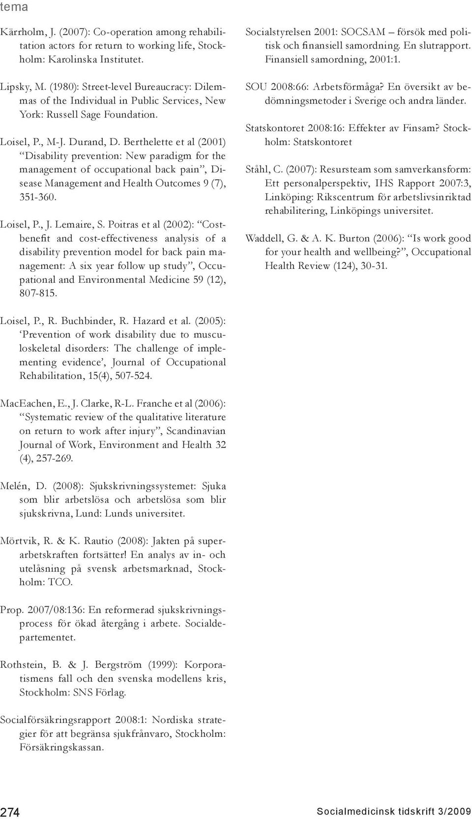 Berthelette et al (2001) Disability prevention: New paradigm for the management of occupational back pain, Disease Management and Health Outcomes 9 (7), 351-360. Loisel, P., J. Lemaire, S.