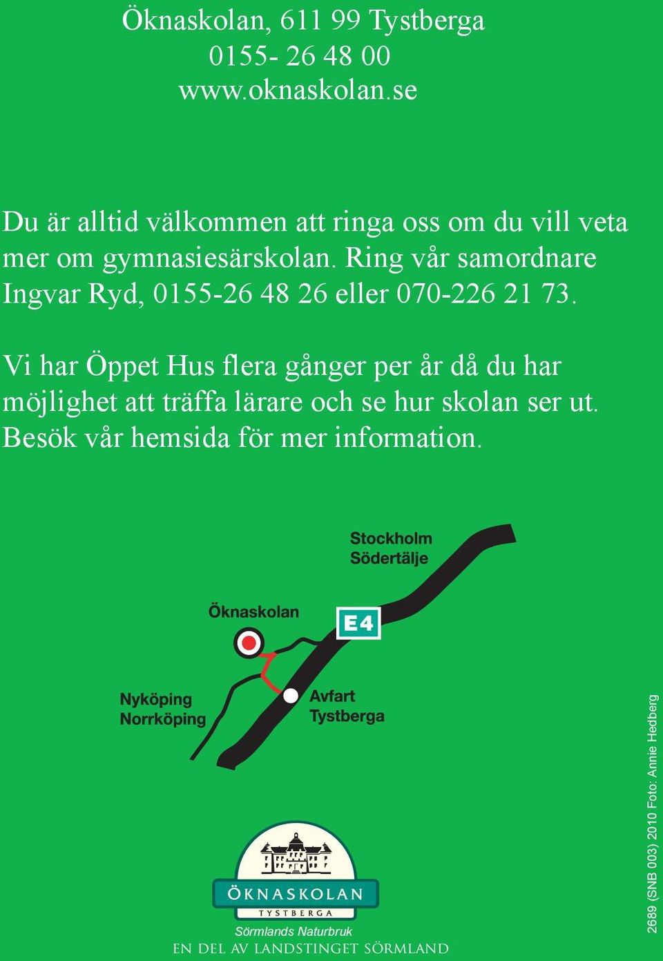 Ring vår samordnare Ingvar Ryd, 0155-26 48 26 eller 070-226 21 73.