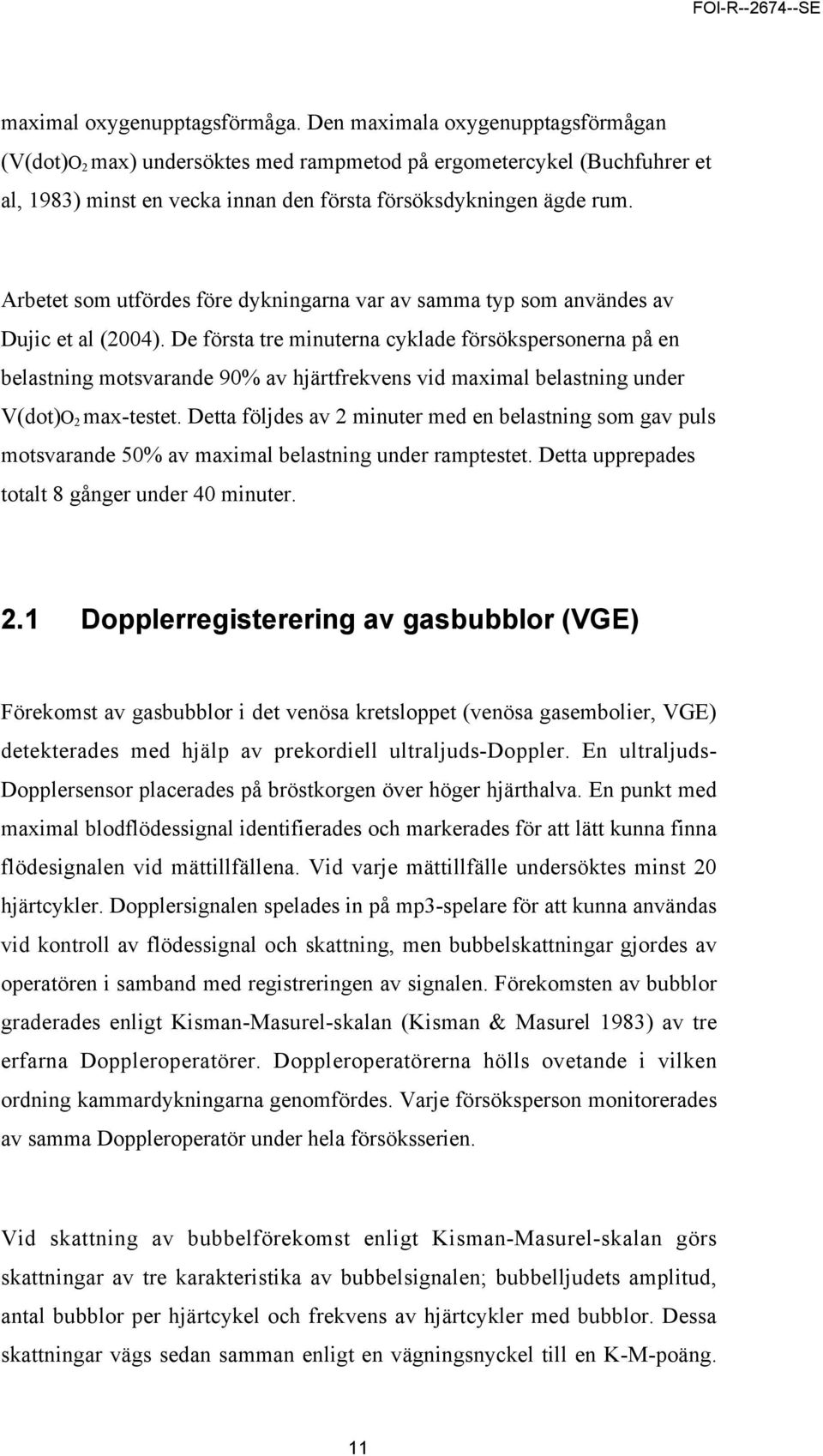 Arbetet som utfördes före dykningarna var av samma typ som användes av Dujic et al (2004).