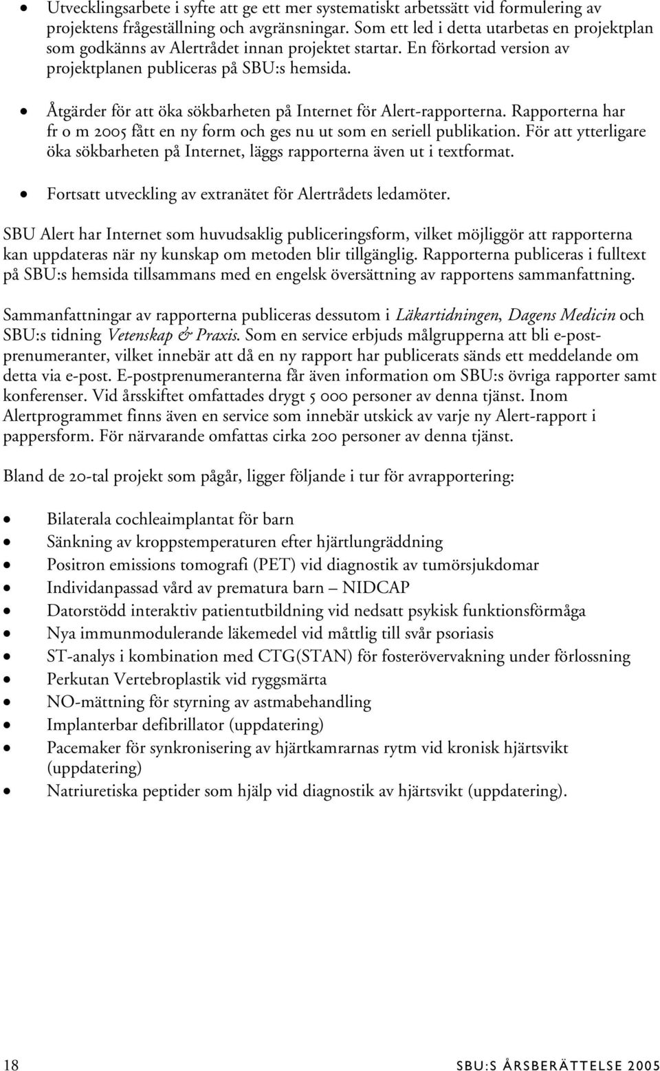 Åtgärder för att öka sökbarheten på Internet för Alert-rapporterna. Rapporterna har fr o m 2005 fått en ny form och ges nu ut som en seriell publikation.