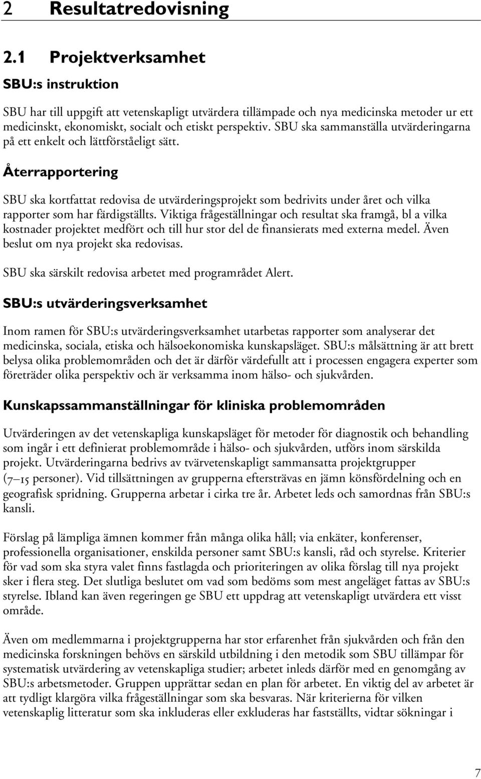 SBU ska sammanställa utvärderingarna på ett enkelt och lättförståeligt sätt.