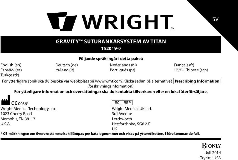 För ytterligare information och översättningar ska du kontakta tillverkaren eller en lokal återförsäljare. M C 0086* P Wright Medical Technology, Inc. Wright Medical UK Ltd.